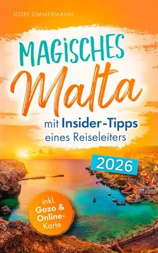 Magisches Malta mit Insider-Tipps eines Reiseleiters - Der authentische Reiseführer für atemberaubende Momente, idyllische Strände & verborgene Schätze auch abseits vom Trubel
