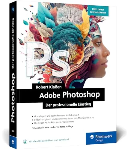 Adobe Photoshop: Professioneller Einstieg in Grafik und Fotografie 2024 - Adobe Photoshop: Umfassendes Grafik- und Fotografie-Tool mit über 60 Praxis-Workshops und innovativen KI-Funktionen für kreative Profis.