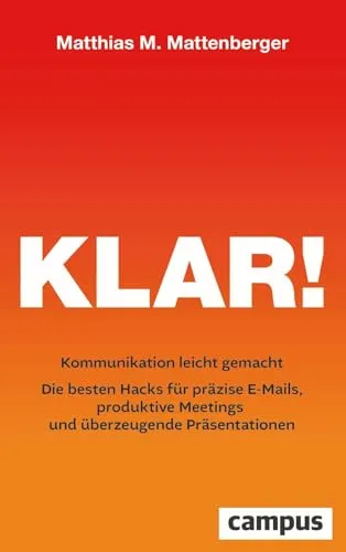 Klar!: Kommunikation leicht gemacht – Die besten Hacks für E-Mails und Meetings - Entdecken Sie praktische Tipps für präzise E-Mails und produktive Meetings. Ideal für alle, die ihre Kommunikation effizienter gestalten möchten. Perfekt für Beruf und Alltag! Das Buch bietet wertvolle Einblicke und Strategien zur Verbesserung Ihrer Präsentationen und Teamarbeit.  
