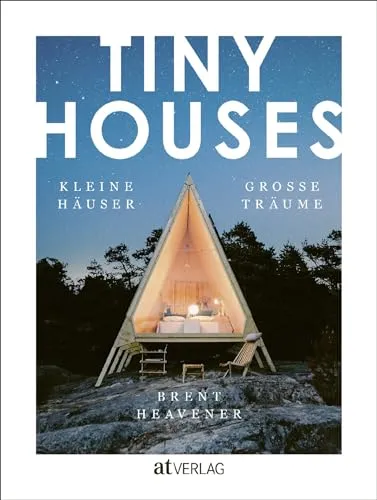 TINY HOUSES: Kleine Häuser, große Träume