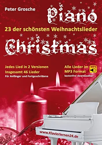 Piano-Christmas - Weihnachtslieder für das Klavierspielen: 23 der schönsten Weihnachtslieder in jeweils 2 Versionen: Für Anfänger und Fortgeschrittene - Klavier spielen lernen leicht gemacht