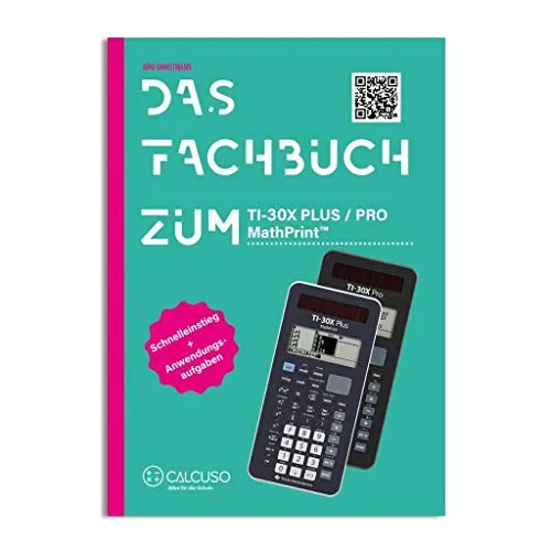 DAS FACHBUCH ZUM TI-30X PLUS / PRO MATHPRINT: Schnelleinstieg + Anwendungsaufgaben
