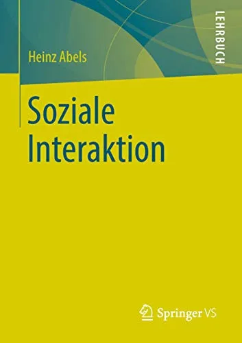 VS Soziale Interaktion von Heinz Abels (2020) - Fachbuch über soziale Interaktionen, ideal für Studierende und Fachkräfte in der Sozialwissenschaft. Fördert das Verständnis zwischenmenschlicher Beziehungen.