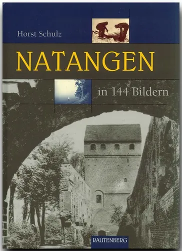 Natangen in 144 Bildern (Rautenberg - In 144 Bildern) Horst Schulz