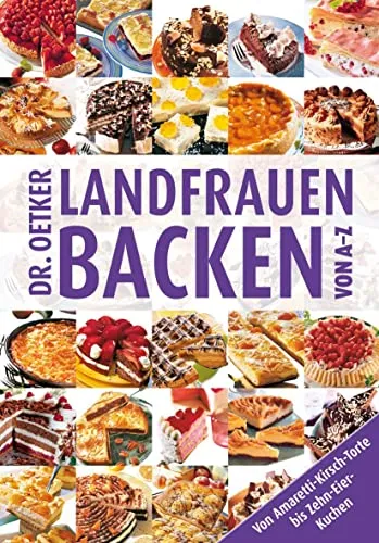 Landfrauenbacken von A - Z: Vielfältige Rezepte für jeden Anlass - Kochbuch für Freizeit, Haus & Garten mit über 100 traditionellen Backrezepten von Amaretti-Kirsch-Torte bis Zehn-Eier-Kuchen – ideal für Backliebhaber!
