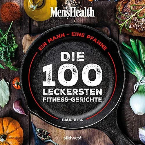 Ein Mann, eine Pfanne: Die 100 leckersten Fitness-Gerichte