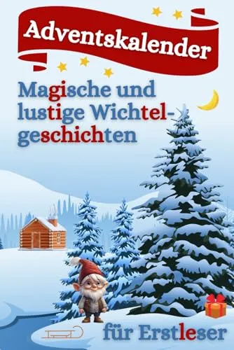 Adventskalender für Erstleser - Magische Wichtelgeschichten - Weihnachten für Kinder: 24 bezaubernde Geschichten in Silbenschrift, die das Lesen fördern und mit ausmalbaren Bildern die Kreativität anregen.