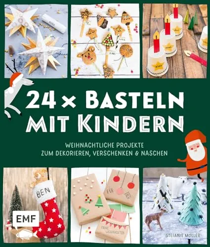 Basteln mit Kindern – Weihnachtliche Projekte für Kindergarten und Vorschule (Dekorieren, Verschenken, Naschen) 24 x