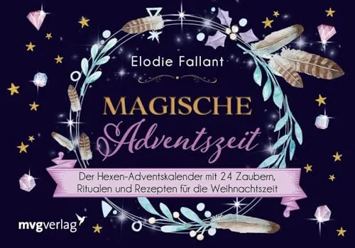 Hexen-Adventskalender: 24 magische Zauber für die Weihnachtszeit - Advent & Weihnachten Geschenkbücher: Entdecken Sie 24 einzigartige Zauber, Rituale und Rezepte für eine besinnliche und magische Adventszeit.