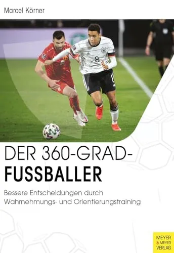 Der 360-Grad-Fußballer: Wahrnehmungs- und Orientierungstraining für bessere Entscheidungen - Sport Allgemein, fördert die Entscheidungsfindung auf dem Spielfeld durch gezieltes Wahrnehmungs- und Orientierungstraining.