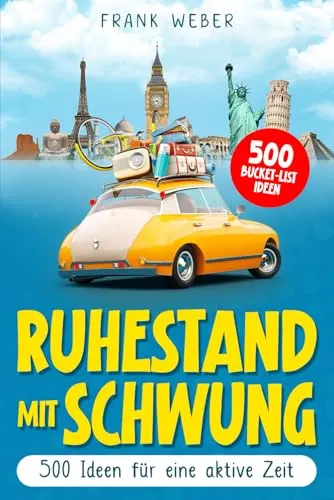 Ruhestand mit Schwung: 500 Ideen für eine aktive Zeit
