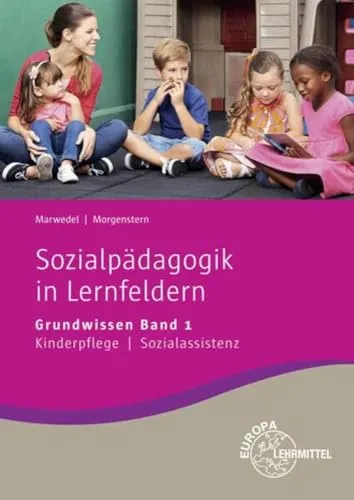 Sozialpädagogik in Lernfeldern Grundwissen Band 1: Lernfelder 1-4 - Pädagogische Berufe, umfassendes Grundlagenwissen für angehende Sozialpädagogen und praxisnahe Lernfelder zur optimalen Vorbereitung auf den Beruf.