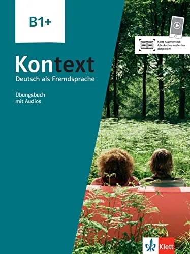 Kontext B1+: Deutsch als Fremdsprache - Übungsbuch mit Audios - Deutsch als Fremdsprache, umfassendes Übungsbuch mit integrierten Audios für effektives Lernen und verbesserte Sprachkompetenz.