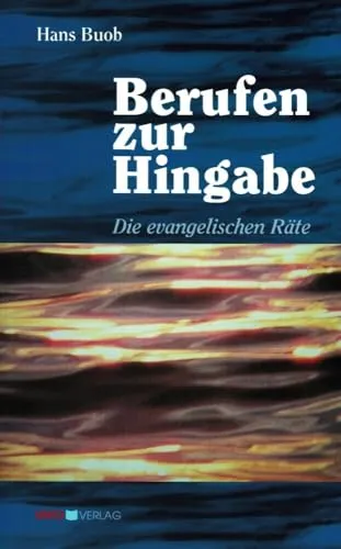 Berufen zur Hingabe: Die evangelischen Räte