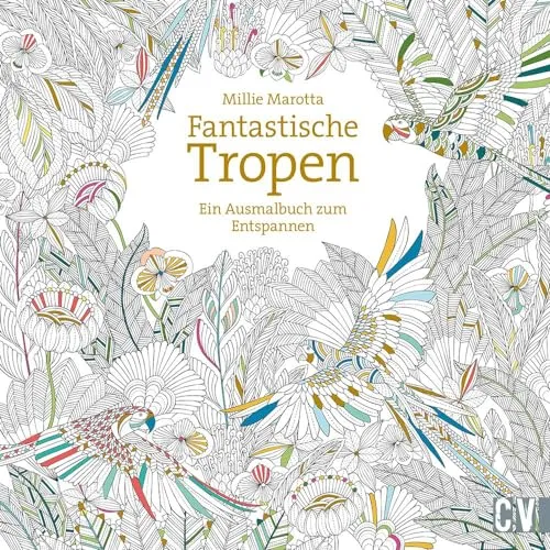 Fantastische Tropen: Ein Ausmalbuch zum Entspannen