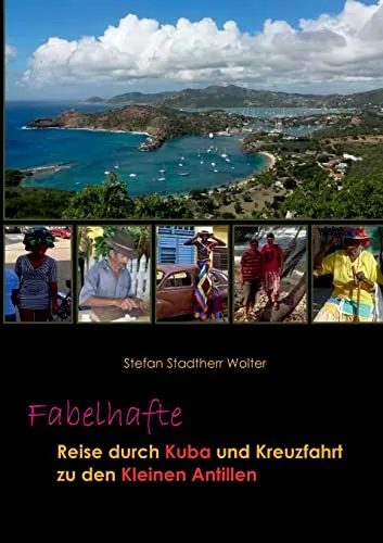 Fabelhafte Reise durch Kuba und Kreuzfahrt zu den Kleinen Antillen (Fabelhafte Reisen)