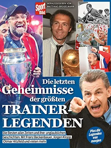 Produktbild Die letzten Geheimnisse der größten Trainerlegenden: Mit Jürgen Klopp, Pep Guardiola, Jupp Heynckes, Giovanni Trapattoni, Ottmar Hitzfeld und vielen mehr