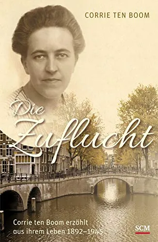 Produktbild Die Zuflucht: Corrie ten Boom erzählt aus ihrem Leben 1892-1945