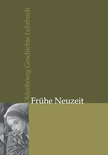 Oldenbourg Geschichte Lehrbuch: Frühe Neuzeit - Belletristik - Ein umfassendes Lehrbuch, das die Frühe Neuzeit mit strukturierten Beiträgen und wissenschaftlichen Techniken anschaulich vermittelt.
