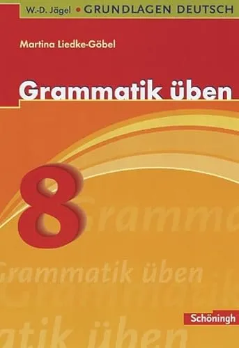 W.-D. Jägel Grundlagen Deutsch: Grammatik üben 8. Schuljahr - Deutsche Grammatik, umfassende Übungen zur Grammatik für das 8. Schuljahr, ideal zur Vorbereitung auf Prüfungen und zur Verbesserung der Sprachkenntnisse.