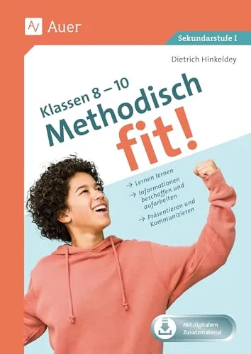 Methodisch fit! Klassen 8 - 10: Lernen lernen, Präsentieren und Kommunizieren - Schule & Lernen: Effektive Methoden für Schüler der Klassen 8-10, um Informationen zu beschaffen, aufzubereiten und sicher zu präsentieren.