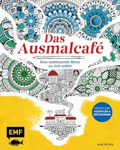 Das Ausmalcafé – Eine wohltuende Reise zu sich selbst: Mit 45 Motiven zum Ausmalen und Entspannen