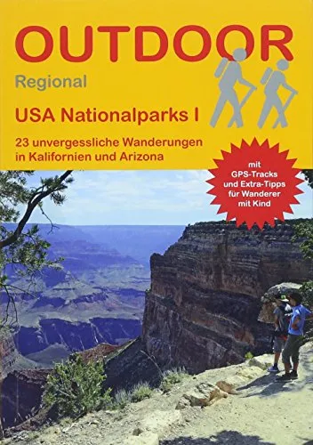 USA Nationalparks I 23 unvergessliche Wanderungen in Kalifornien und Arizona: Tagestouren, Rundwanderwege und leichte Wanderungen. Alle Wanderwege mit ... (Outdoor Wanderführer Regional, Band 415)