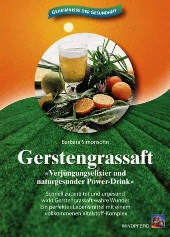 Gerstengrassaft. Verjüngungselixier und naturgesunder Power-Drink. Schnell zubereitet und urgesund wirkt Gerstengrassaft wahre Wunder. Ein perfektes ... mit einem vollkommenen Vitalstoff-Komplex