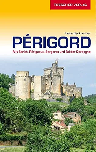 TRESCHER Reiseführer Périgord: Entdecken Sie Sarlat, Périgueux und Bergerac
