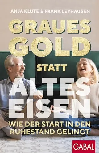 Graues Gold statt altes Eisen: Ruhestand erfolgreich gestalten - Sozialwissenschaften – Entdecken Sie wertvolle Tipps und Strategien für einen gelungenen Start in den Ruhestand und genießen Sie die neue Lebensphase.