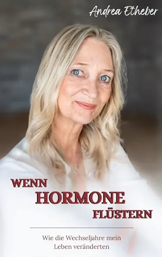 Wenn Hormone flüstern: Wechseljahre verstehen. Gefühle, Symptome und innere Veränderungen einordnen