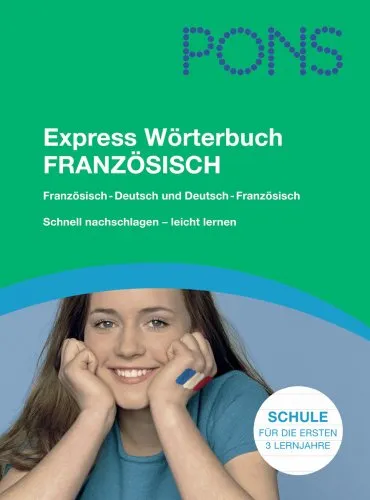 PONS Express Wörterbuch Französisch: Französisch-Deutsch/Deutsch-Französisch. Mit 70.000 Stichwörtern & Wendungen. Das Schulwörterbuch für die Mittelstufe.