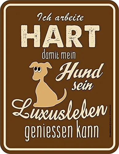 RAHMENLOS Original Blechschild für den Hundebesitzer: Ich arbeite hart damit Mein Hund Sein Luxusleben geniessen kann
