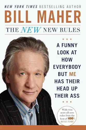 The New New Rules: A Funny Look at How Everybody but Me Has Their Head Up Their Ass
