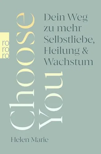 Choose You: Dein Weg zu mehr Selbstliebe, Heilung und Wachstum