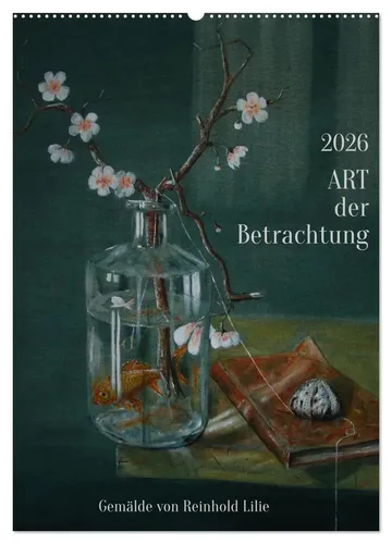 Reinhold Lilie | ART der Betrachtung Wandkalender 2026 - Hochwertiger Wandkalender mit Stillleben von Reinhold Lilie. Ideal für Kunstliebhaber, bringt er inspirierende Motive in Ihr Zuhause. Format: DIN A2, 14 Seiten, perfekt für die Wandgestaltung.