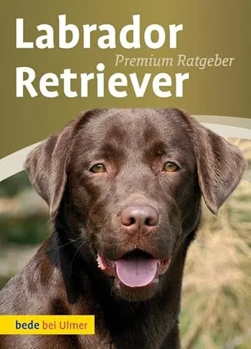 Labrador Retriever (Bede Premium Ratgeber)