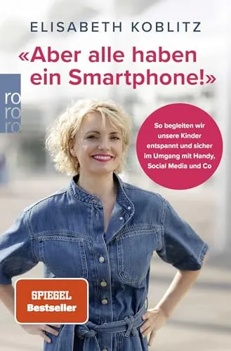 «Aber alle haben ein Smartphone!»: So begleiten wir unsere Kinder entspannt und sicher im Umgang mit Handy, Social Media und Co