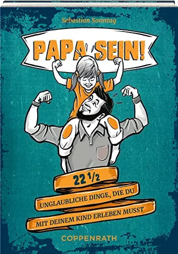 Eintragalbum: Papa sein! - 22 1/2 unglaubliche Dinge, die du mit deinem Kind erleben musst (Alben & Geschenke für Kinder)