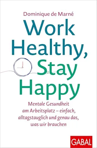 Work Healthy, Stay Happy: Mentale Gesundheit am Arbeitsplatz - Entdecken Sie praktische Strategien für mehr Wohlbefinden im Job. Dieses Buch bietet alltagstaugliche Tipps zur Förderung der mentalen Gesundheit und sorgt für einen positiven Arbeitsalltag. Ideal für alle, die beruflich erfolgreich sein möchten! (Dein Erfolg)