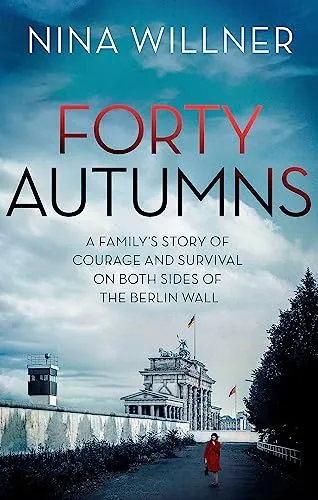 Produktbild Forty Autumns: A family's story of courage and survival on both sides of the Berlin Wall