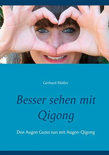 Produktbild Besser sehen mit Qigong: Den Augen Gutes tun mit Augen-Qigong