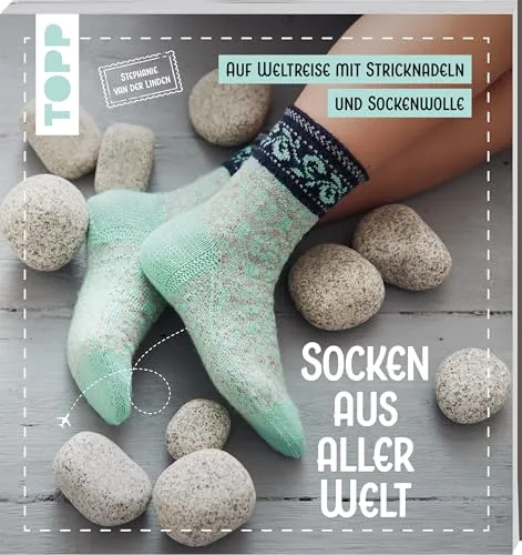 Socken aus aller Welt: Eine Weltreise mit Nadeln & Wolle. Von Japan über Skandinavien bis Südamerika