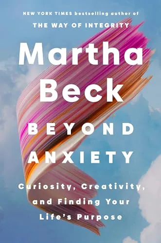 Beyond Anxiety: Curiosity, Creativity and Finding Your Life's Purpose
