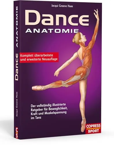 Dance Anatomie: Der vollständig illustrierte Ratgeber für Tanz - Choreographie: Umfassende Anleitung für Beweglichkeit, Kraft und Muskelspannung im Tanz – ideal für Tänzer aller Stufen.