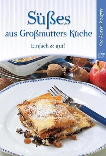 Süßes aus Großmutters Küche: Einfach & gut!