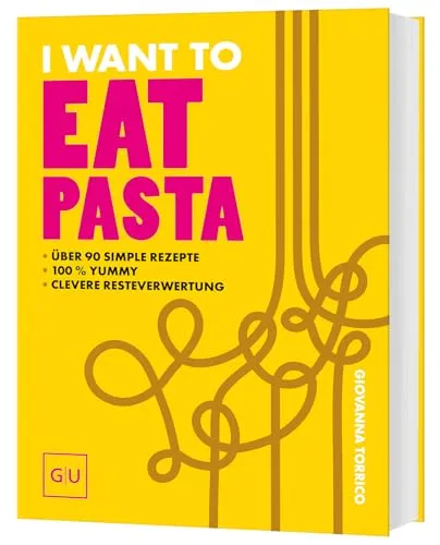 I Want To Eat Pasta: Authentische italienische Rezepte - Themenkochbuch mit über 90 schnellen und einfachen Pasta-Rezepten, ideal für den Alltag – von 5-Zutaten-Gerichten bis hin zu kreativen Resteverwertungen.