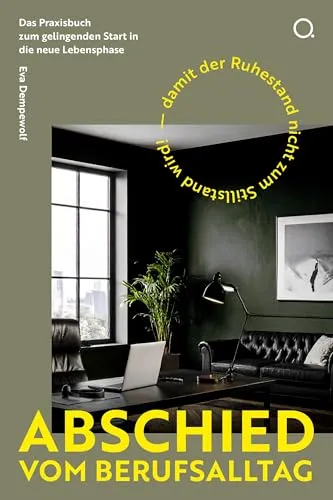 Abschied vom Berufsalltag: Ein Praxisratgeber für den Ruhestand - Briefe, Bewerbung, Rhetorik - Ideal für den Übergang in den Ruhestand mit konkreten Übungen und Beispielen zur Aktivierung persönlicher Ressourcen.