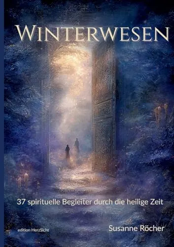 Winterwesen: Der alternative Adventskalender für unperfekte Weihnachten - Populäre Darstellungen mit 37 einzigartigen spirituellen Begleitern für stressfreie Feiertage. Ideal für alle, die Spiritualität im Alltag suchen und die Magie der Winterzeit erleben möchten.