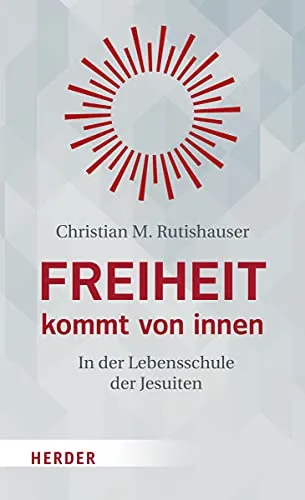 Freiheit kommt von innen: In der Lebensschule der Jesuiten - Bibel & Bibelkunde, entdecken Sie die transformative Kraft innerer Freiheit durch die Lehren der Jesuiten.